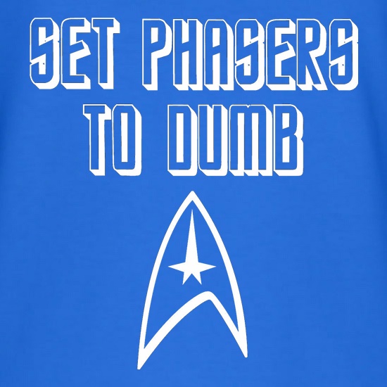 Set Phasers to Dumb t shirt